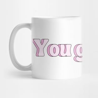 You got this - Motivational and Inspiring quotes Mug